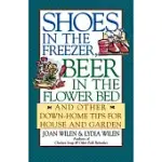 SHOES IN THE FREEZER, BEER IN THE FLOWER BED: AND OTHER DOWN-HOME TIPS (FOR HOUSE AND GARDEN)