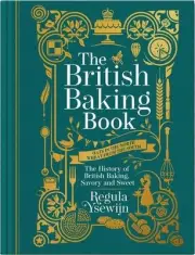 British Baking Book: The History of British Baking, Savory and Sweet by Regula Y