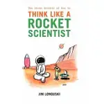 THE SEVEN SECRETS OF HOW TO THINK LIKE A ROCKET SCIENTIST