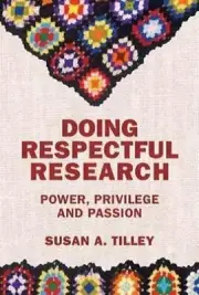 Doing Respectful Research: Power, Privilege and Passion, Tilley 9781552668191..
