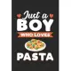 Just A Boy Who Loves Pasta: Funny Pasta Notebook Journal Gift For Boys for Writing Diary, Perfect Pasta Lovers Gift for men, Cute Cooking Blank Li