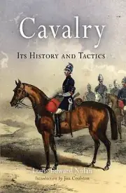 Cavalry: Its History and Tactics by Louis Edward Nolan (English) Paperback Book