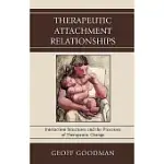 THERAPEUTIC ATTACHMENT RELATIONSHIPS: INTERACTION STRUCTURES AND THE PROCESSES OF THERAPEUTIC CHANGE