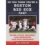 SO YOU THINK YOU'RE A BOSTON RED SOX FAN? ─ STARS, STATS, RECORDS, AND MEMORIES FOR TRUE/BILL NOWLIN【三民網路書店】