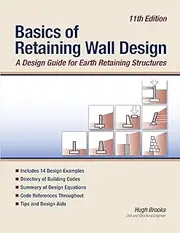 Basics of Retaining Wall Design 11th Edition: A design guide for earth retaining structures