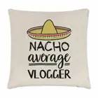 Nacho Average Vlogger Cushion Cover Pillow Funny Joke Best Awesome Vlog Blogger