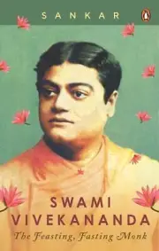 Swami Vivekananda: The Feasting, Fasting Monk by SANKAR (English) Paperback Book