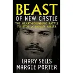 BEAST OF NEW CASTLE: THE HEART-POUNDING BATTLE TO STOP A SAVAGE KILLER