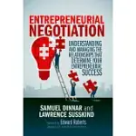 ENTREPRENEURIAL NEGOTIATION: UNDERSTANDING AND MANAGING THE RELATIONSHIPS THAT DETERMINE YOUR ENTREPRENEURIAL SUCCESS