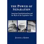 THE POWER OF SEPARATION: AMERICAN CONSTITUTIONALISM AND THE MYTH OF THE LEGISLATIVE VETO