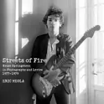 STREETS OF FIRE: BRUCE SPRINGSTEEN IN PHOTOGRAPHS AND LYRICS 1977-1979