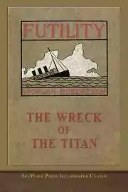 The Wreck of the Titan Or, Futility: SeaWolf Press Illustrated Classic ...