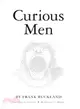 Curious Men: Being a Collection of Freaks, Frauds, and Fine Fellows, Jgathered by an Eminent Victorian