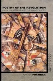 Poetry of the Revolution: Marx, Manifestos, and the Avant-Gardes (Paperback or S