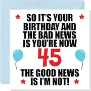 Funny 45th Birthday Card for Men Women - Bad News - Happy Birthday Cards for 45 Year Old Dad Mum Auntie Uncle Cousin Friend, 145mm x 145mm Forty-Five Forty-Fifth Bday Greeting Cards Gift