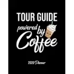 TOUR GUIDE POWERED BY COFFEE 2020 PLANNER: TOUR GUIDE PLANNER, GIFT IDEA FOR COFFEE LOVER, 120 PAGES 2020 CALENDAR FOR TOUR GUIDE