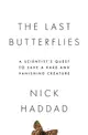 The Last Butterflies: A Scientist's Quest to Save a Rare and Vanishing Creature