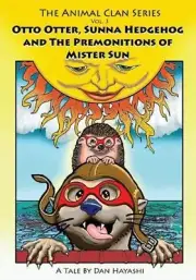 Otto Otter, Sunna Hedgehog & The Premonitions Of Mr. Sun by Daniel K. Hayashi (E