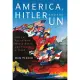 America, Hitler and the Un: How the Allies Won World War II and Forged a Peace