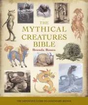 The Mythical Creatures Bible: The Definitive Guide to Legendary Beings by Brenda