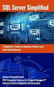 SQL Server Simplified : A Beginner’s Guide and Real-Life Database Queries