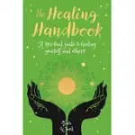 THE HEALING HANDBOOK: A SPIRITUAL GUIDE TO HEALING YOURSELF AND OTHERS