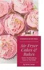 Sarah Daniel Air Fryer Cakes And Bakes Vol. 1 (Hardback)