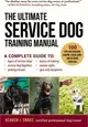 The Ultimate Service Dog Training Manual ― A Complete Reference to Choosing, Raising, Socializing, Equipping, and Retiring Your Dog