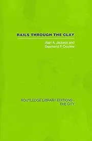 [(Rails Through the Clay : A History of London's Tube Railways)] [By (author) Alan A. Jackson ] published on (May, 2013)