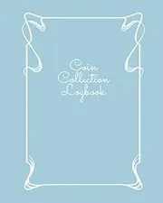 Coin Collection Logbook: Inventory Journal for Serious Coin Collectors and Hobbyists