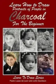 Learn How to Draw Portraits of People in Charcoal for the Beginner by John David