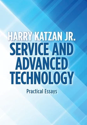 Service and Advanced Technology: Practical Essays by Harry Katzan, Jr (English)