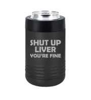 Can Bottle Cooler Insulated Drink Holder Shut Up Liver You're Fine Funny