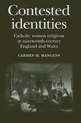 Contested Identities: Catholic Women Religious in Nineteenth-Centruy England and Wales