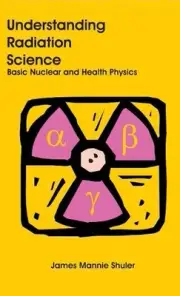 Understanding Radiation Science: Basic Nuclear and Health Physics by James Manni