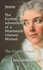 JESSIE, THE FURTHER ADVENTURES OF A NINETEENTH CENTURY By Dean Robertson **NEW**