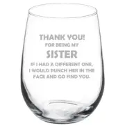 Sister Thank You For Being My Funny Stemmed / Stemless Wine Glass