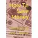 How To Save Money: Money Saving Tips On Frugal Living, Brick And Mortar And Grocery Shopping Using Weekly Ads And How To Make Money Onlin