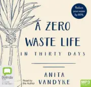 A Zero Waste Life: In Thirty Days [Audio] by Anita Vandyke [Audio disc]