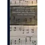 DEVOTIONAL MELODIES, OR A COLLECTION OF ORIGINAL AND SELECTED TUNES AND HYMNS: DESIGNED FOR CONGREGATIONAL AND SOCIAL WORSHIP /