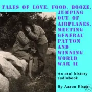 Tales of Love, Food, Booze, Jumping Out of Airplanes and Meeting General Patton