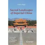 SACRED LANDSCAPES OF IMPERIAL CHINA: ASTRONOMY, FENG SHUI, AND THE MANDATE OF HEAVEN