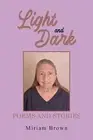 Light and Dark: Poems and Stories by Miriam Brown Paperback Book