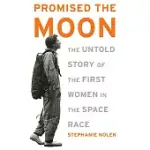 PROMISED THE MOON: THE UNTOLD STORY OF THE FIRST WOMEN IN THE SPACE RACE