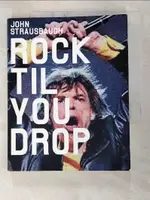 【書寶二手書T8／音樂_C6E】ROCK TIL YOU DROP: THE DECLINE FROM REBELLION TO NOSTALGIA_STRAUSBAUGH, JOHN