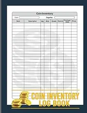 Coin Inventory Log Book: Catalogue and Organize Coins / Cataloging Collections,Catalog Your Coin / Track of Coins / Coins Record Inventory / Collectors Log Book for Cataloging