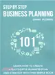 Step by Step Business Planning 101 ― Learn How to Create a Successful Business Plan and Strategy With This Simple Book