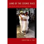 LAND OF THE COSMIC RACE: RACE MIXTURE, RACISM, AND BLACKNESS IN MEXICO