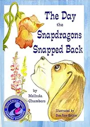 The Day the Snapdragons Snapped Back (Mom's Choice Award Recipient)
