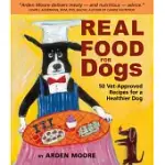 REAL FOOD FOR DOGS: 50 VET-APPROVED RECIPES FOR A HEALTHIER DOG